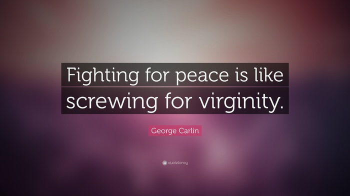 fighting, peace, blurred, quotefancy, text, George Carlin, simple, quote